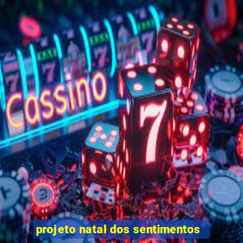 projeto natal dos sentimentos